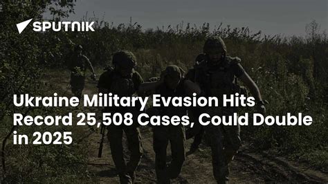 Ukraine Military Evasion Hits Record 25,508 Cases, Could Double in 2025 ...