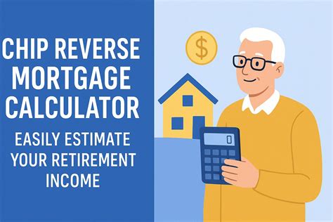 CHIP Reverse Mortgage Calculator - Plan Your Retirement