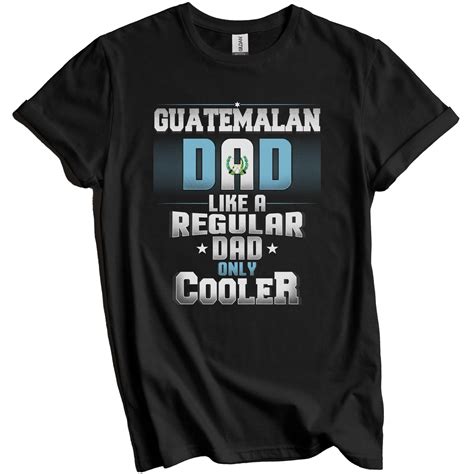 Guatemalan Dad Regular Dad Only Cooler Shirt Funny Guatemala Father's ...