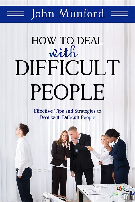 How to Deal with Difficult People: Effective Tips and Strategies to ...