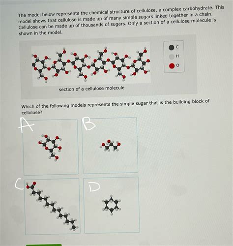 Solved: The model below represents the chemical structure of cellulose ...