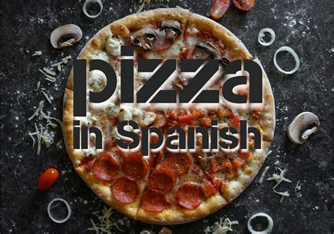 Pizza in Spanish: Key vocab to order a Pizza in Spanish