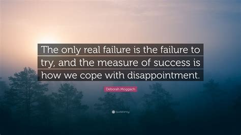 Deborah Moggach Quote: “The only real failure is the failure to try ...