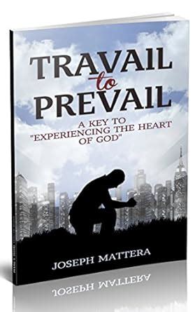 Travail to Prevail: A key to "Experiencing the Heart of God" eBook ...