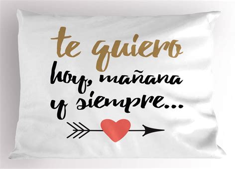 Spanish Pillow Sham, Te Quiero Hoy Manana Y Simper Love Quote with ...