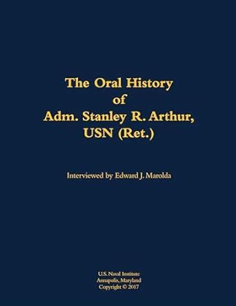 Buy Oral History of Adm. Stanley R. Arthur, USN (Ret.) Book Online at ...