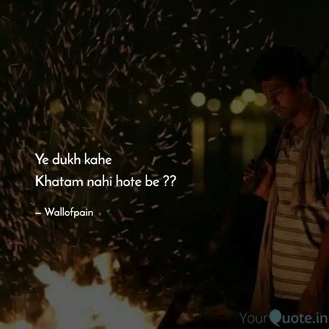 Ye dukh kahe Khatam nahi... | Quotes & Writings by wallofpain | YourQuote