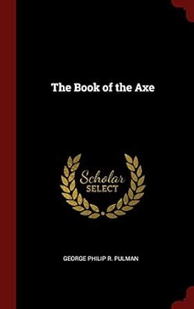 The Book of the Axe : Pulman, George Philip R: Amazon.in: Books