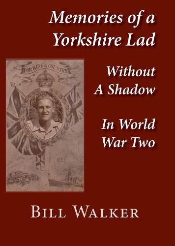 Buy Memories of a Yorkshire Lad: Without a Shadow in Word War Two Book ...