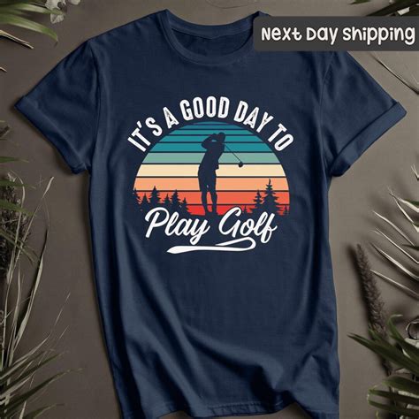 Cool Golf Shirt, Its A Good Day to Play Golf, Golfing T Shirt Men ...