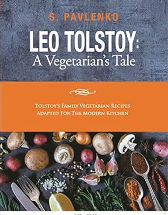 Leo Tolstoy: A Vegetarian’s Tale: Tolstoy’s Family Vegetarian Recipes ...