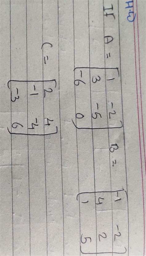 find the matrix X such that 3A - 4B + 5x = C - Brainly.in