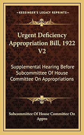 Buy Urgent Deficiency Appropriation Bill, 1922 V2: Supplemental Hearing ...