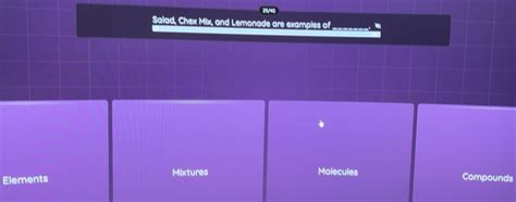 Solved: 2/4 Salad, Chex Mix, and Lemonade are examples of Mixtures ...