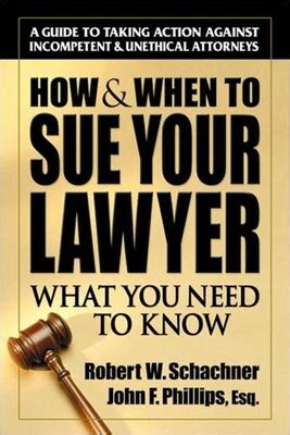 How & When to Sue Your Lawyer eBook by Robert W. Schachner, John ...