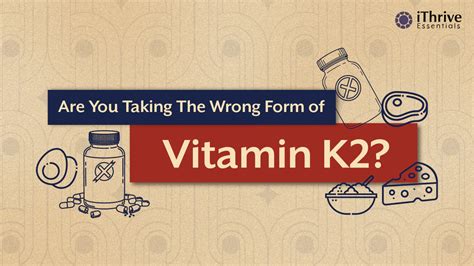 Are You Taking the Wrong Form of Vitamin K2? | iThrive Essentials