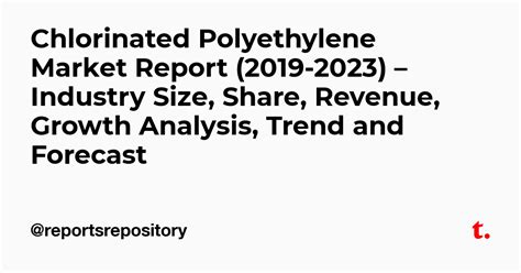 Chlorinated Polyethylene Market Report (2019-2023) – Industry Size ...
