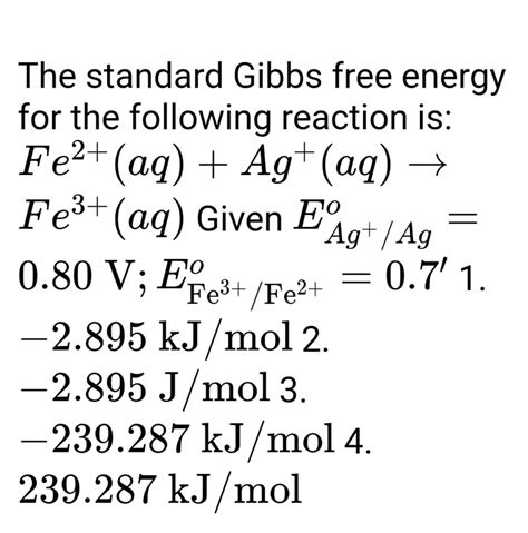 The standard Gibbs free energy for the following reaction is:Fe2+(aq)+Ag..