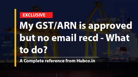 My GSTIN/ARN Number is approved but no email received from department ...