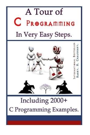 A Tour of C Programming in Very Easy Steps: Including 2000+ C ...