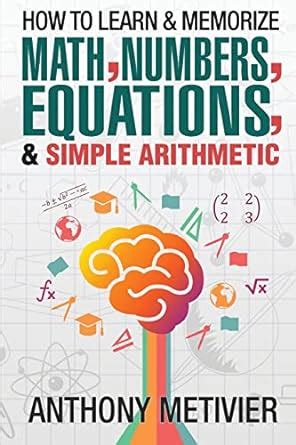 How to Learn & Memorize Math, Numbers, Equations, & Simple Arithmetic ...