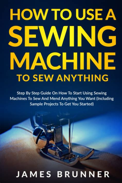 Buy How To Use A Sewing Machine To Sew Anything: Step by Step Guide on ...