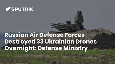 Russian Air Defense Forces Destroyed 33 Ukrainian Drones Overnight ...