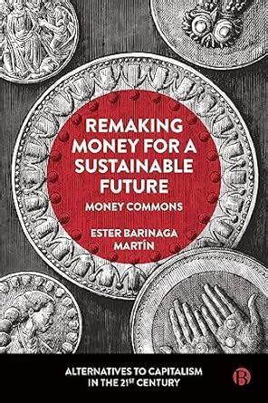 Remaking Money for a Sustainable Future: Money Commons (Alternatives to ...