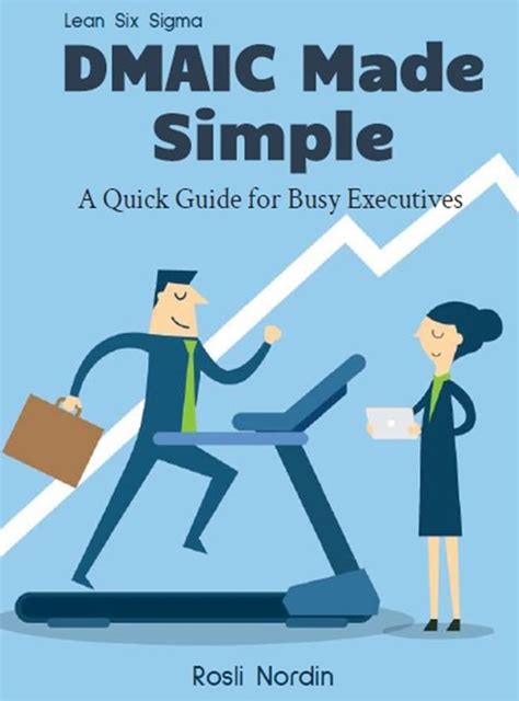 Lean Six Sigma DMAIC Made Simple: A Quick Guide for Busy Executives ...