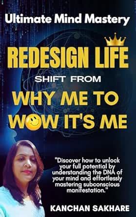 Ultimate Mind Mastery : Redesign Life and Shift From Why Me To Wow It's ...
