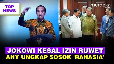 Jokowi Skak Pejabat Sentil Izin Ruwet | AHY Ungkap Sosok Tak Terlihat ...