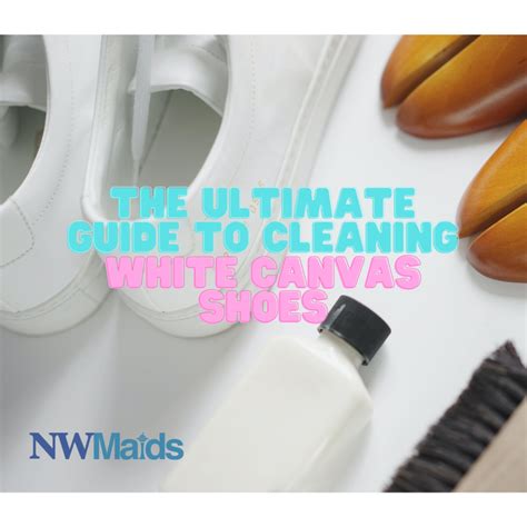 The Ultimate Guide to Cleaning White Canvas Shoes | NW Maids
