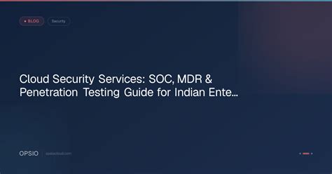 Cloud Security: SOC, MDR & Pen Testing Guide | Opsio