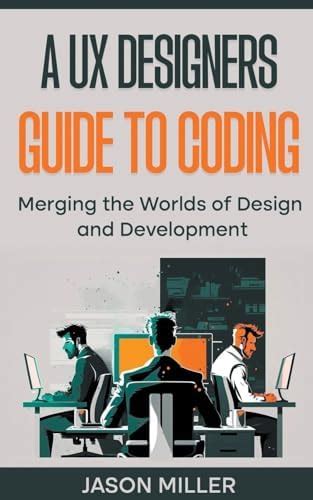 A UX Designers Guide to Coding: Merging the Worlds of Design and ...