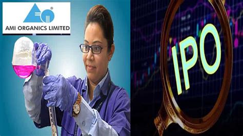 Ami Organics Limited IPO – Top 10 things to know- issue date, price ...