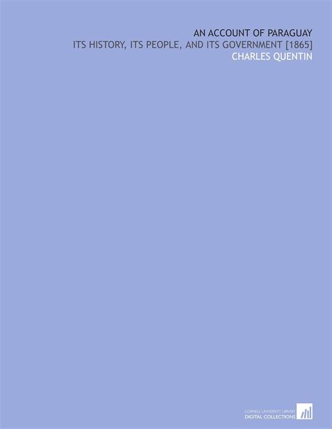 An Account of Paraguay: Its History, Its People, and Its Government ...