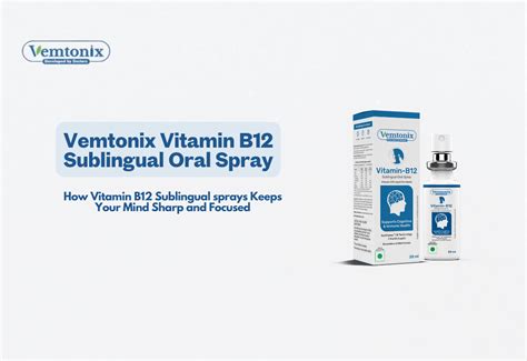 How Vitamin B12 Sublingual sprays Keeps Your Mind Sharp and Focused