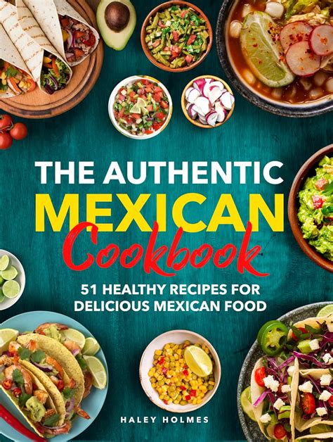 The Authentic Mexican Cookbook: 51 Healthy Recipes for Delicious ...