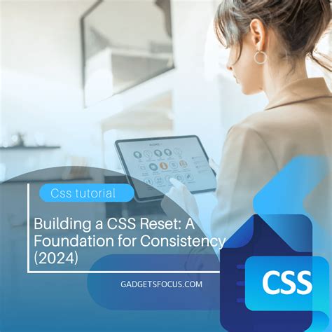 Building a CSS Reset: A Foundation for Consistency (2024) - GadgetsFocus