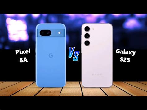 Google Pixel 8a vs Samsung S23 Compared: The Mid-Range Showdown (June ...