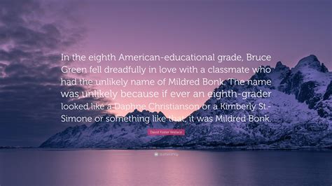 David Foster Wallace Quote: “In the eighth American-educational grade ...