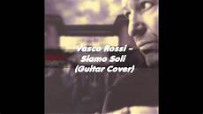 vasco siamo soli vasco siamo soli guitar cover audio only hq vasco siamo soli vasco siamo soli guitar cover audio only hq