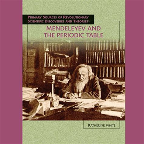Mendeleyev and the Periodic Table (Audio Download): Katherine White ...