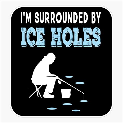 Maneki I'M Surrounded By Ice Holes Unny Ice Ishing Er, Phone Decal ...