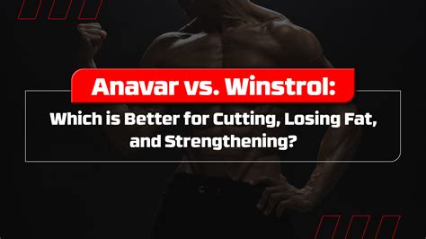 Anavar vs. Winstrol: Which is Better for Cutting, Losing Fat, and ...