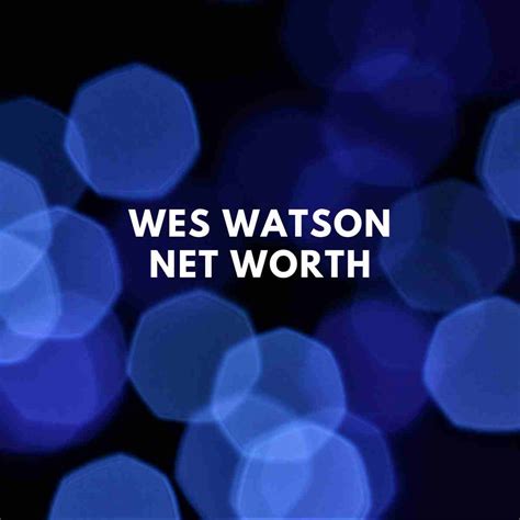 Wes Watson Net Worth - Famous People Today