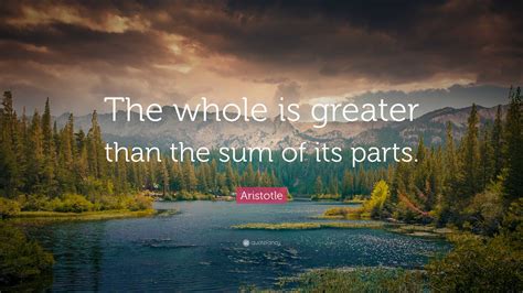 Aristotle Quote: "The whole is greater than the sum of its parts."