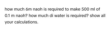Solved: how much 6m naoh is required to make 500 ml of 0.1 m naoh? how ...