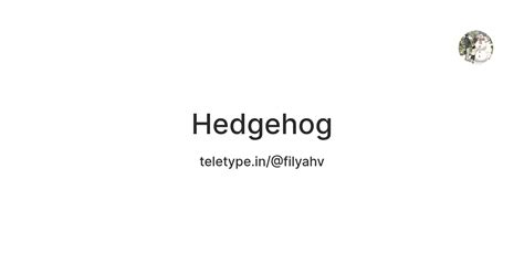 Hedgehog — Teletype
