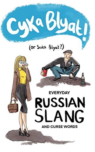 Cyka Blyat! (or Suka Blyat?): Everyday Russian Slang and Curse Words ...